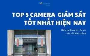 Top 5 camera giám sát tốt nhất hiện nay