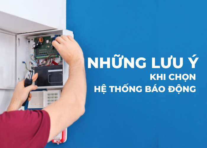 Lưu ý khi chọn hệ thống báo động