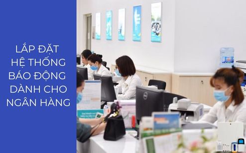 LẮP ĐẶT HỆ THỐNG BÁO ĐỘNG CHO NGÂN HÀNG