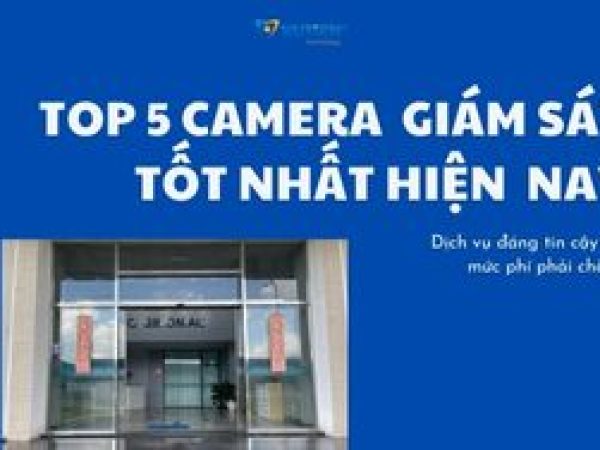 Top 5 camera giám sát tốt nhất hiện nay