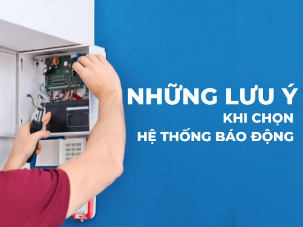 Lưu ý khi chọn hệ thống báo động